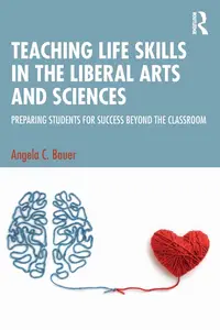 Teaching Life Skills in the Liberal Arts and Sciences: Preparing Students for Success Beyond the Classroom