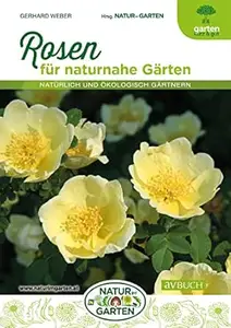 Rosen: für naturnahe Gärten (Natürlich und ökologisch gärtnern)