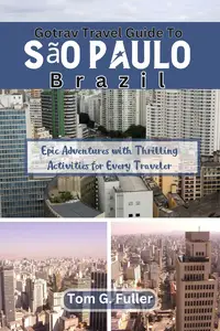 Gotrav Travel Guide to Sao Paulo, Brazil: Epic Adventures with Thrilling Activities for every Traveler