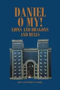 Daniel O My!: Lions and Dragons and Bulls