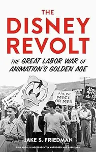 The Disney Revolt: The Great Labor War of Animation's Golden Age