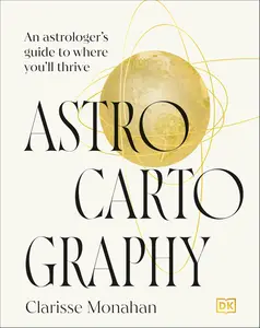Astrocartography: An Astrologer's Guide to Where You'll Thrive