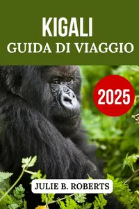 GUIDA DI VIAGGIO KIGALI 2025