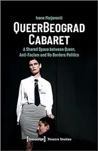 QueerBeograd Cabaret: A Shared Space between Queer, Anti-Facism and No Borders Politics