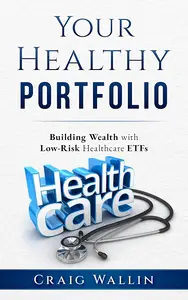 Your Healthy Portfolio: Building Wealth With Low-Risk Healthcare ETFs