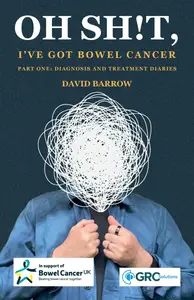 Oh sh!t, I've got bowel cancer: Part One: Diagnosis and treatment diaries