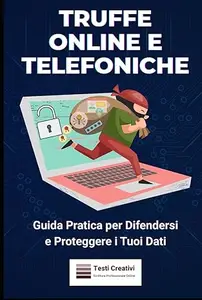 Truffe Online e Telefoniche: Guida Pratica per Difendersi e Proteggere i Tuoi Dati (Autodifesa Personale e Psicologica)