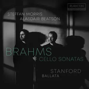 Steffan Morris & Alasdair Beatson - Brahms: Cello Sonatas - Stanford: Ballata (2025)