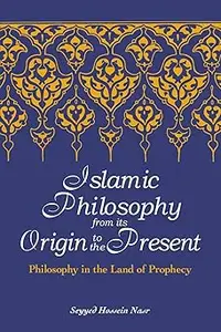 Islamic Philosophy from Its Origin to the Present: Philosophy in the Land of Prophecy
