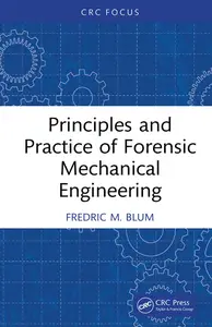 Principles and Practice of Forensic Mechanical Engineering - Fredric M. Blum