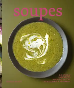 Sandra Mahut, "Soupes : De saison, complètes, rapides du soir, gourmandes à partager"