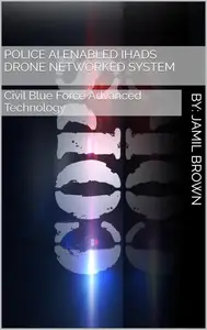 Police AI Enabled IHADS Drone Networked System: Civil Blue Force Advanced Technology