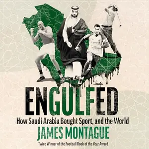 Engulfed: How Saudi Arabia Bought Sport, and the World [Audiobook]