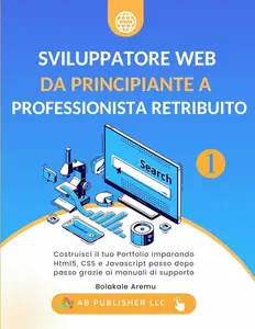 Sviluppatore Web da Principiante a Professionista Retribuito, Volume 1: Costruisci il tuo Portfolio