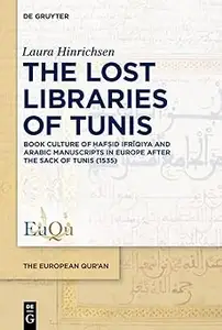 The Lost Libraries of Tunis: Book Culture of Ḥafṣid Ifrīqiya and Arabic Manuscripts in Europe after the Sack of Tunis (1