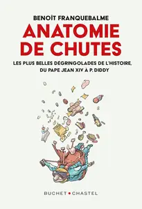 Benoît Franquebalme, "Anatomie de chutes: Les plus belles dégringolades de l'histoire, du pape Jean XIV à P. Diddy"