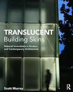 Translucent Building Skins: Material Innovations in Modern and Contemporary Architecture