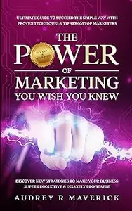 THE POWER OF MARKETING You Wish You Knew