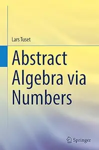 Abstract Algebra via Numbers