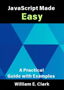 JavaScript Made Easy: A Practical Guide with Examples