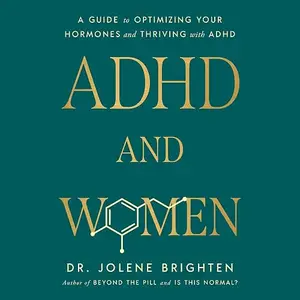 ADHD and Women: A Guide to Optimizing Your Hormones and Thriving with ADHD [Audiobook]