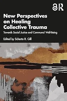 New Perspectives on Healing Collective Trauma: Towards Social Justice and Communal Well-Being