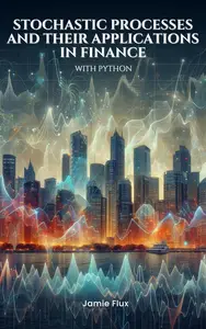 Stochastic Processes and Their Applications in Finance: With Python