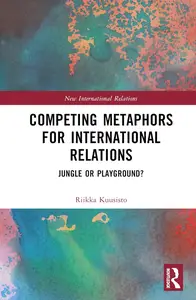 Competing Metaphors for International Relations: Jungle or Playground? (New International Relations)