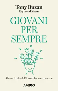 Giovani per sempre. Sfatare il mito dell'invecchiamento mentale - Tony Buzan & Raymond Keene