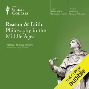 Reason & Faith: Philosophy in the Middle Ages [TTC Audio]