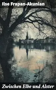 Zwischen Elbe und Alster: Eine literarische Reise durch die hanseatische Kultur und Geschichte