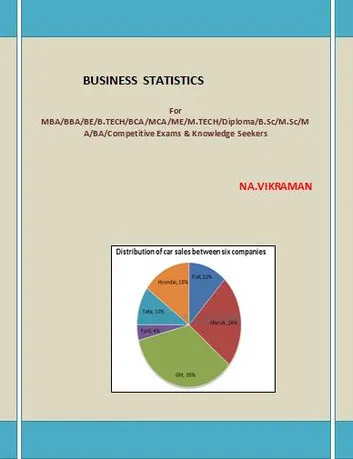 BUSINESS STATISTICS: F or MBA/BBA/BE/B.TECH/BCA/MCA/ M.TECH/Diploma/B.Sc/M.Sc/MA/ BA/Competitive Exams & Knowledge Seekers