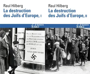 Raul Hilberg, "La destruction des juifs d'Europe", tomes 1 et 2