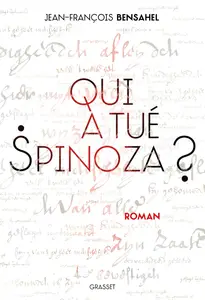 Qui a tué Spinoza ? - Jean-François Bensahel