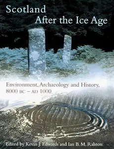 Scotland After the Ice Age: Environment, Archaeology and History 8000 BC - AD 1000 (Repost)