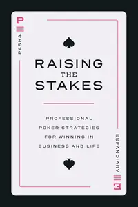 Raising the Stakes: Professional Poker Strategies for Winning in Business and Life