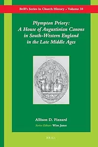 Plympton Priory: A House of Augustinian Canons in South-Western England in the Late Middle Ages