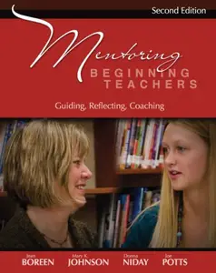 Mentoring Beginning Teachers: Guiding, Reflecting, Coaching, Second Edition