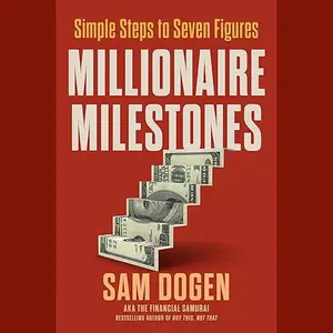 Millionaire Milestones: Simple Steps to Seven Figures [Audiobook]