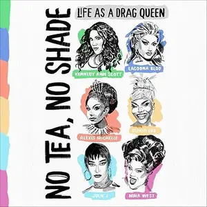 No Tea, No Shade: Life as a Drag Queen [Audiobook]