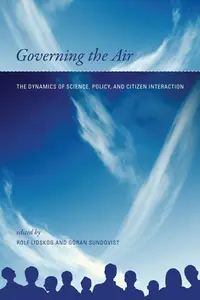 Governing the Air : The Dynamics of Science, Policy, and Citizen Interaction