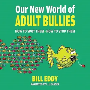 Our New World of Adult Bullies: How to Spot Them • How to Stop Them [Audiobook]