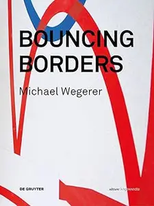 Michael Wegerer. Bouncing Borders: Daten, Skulptur und Grafik / Data, Sculpture and Graphic