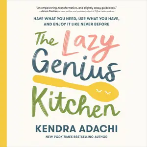 The Lazy Genius Kitchen: Have What You Need, Use What You Have, and Enjoy It Like Never Before [Audiobook]
