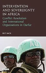 Intervention and Sovereignty in Africa: Conflict Resolution and International Organisations in Darfur