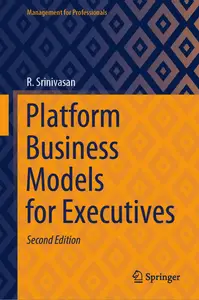 Platform Business Models for Executives (Management for Professionals)