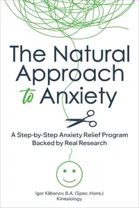The Natural Approach to Anxiety: A Step-by-Step Anxiety Relief Program Backed by Real Research
