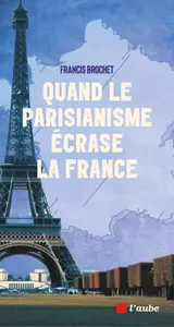 Francis Broche, "Quand le parisianisme écrase la France"