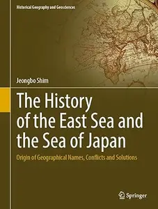 The History of the East Sea and the Sea of Japan: Origin of Geographical Names, Conflicts and Solutions (Repost)