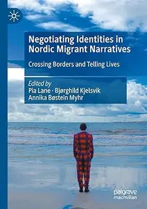 Negotiating Identities in Nordic Migrant Narratives: Crossing Borders and Telling Lives